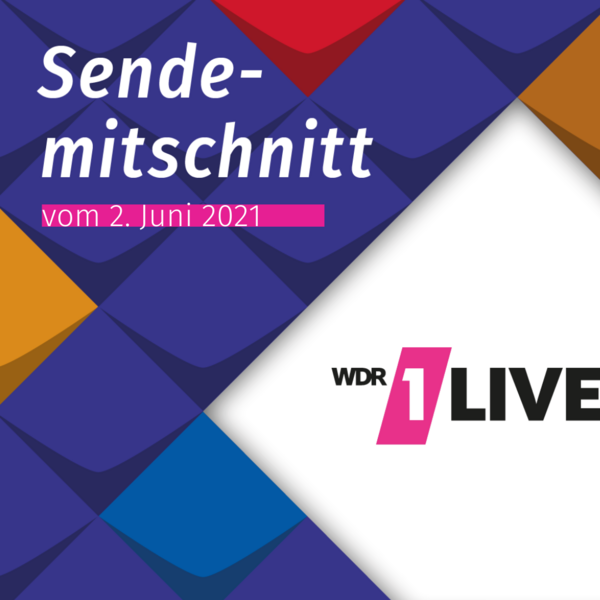 Sendemitschnitt 1Live vom 2. Juni 2021