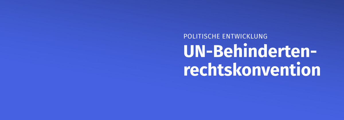 Politische Entwicklung UN-Behindertenrechtskonvention